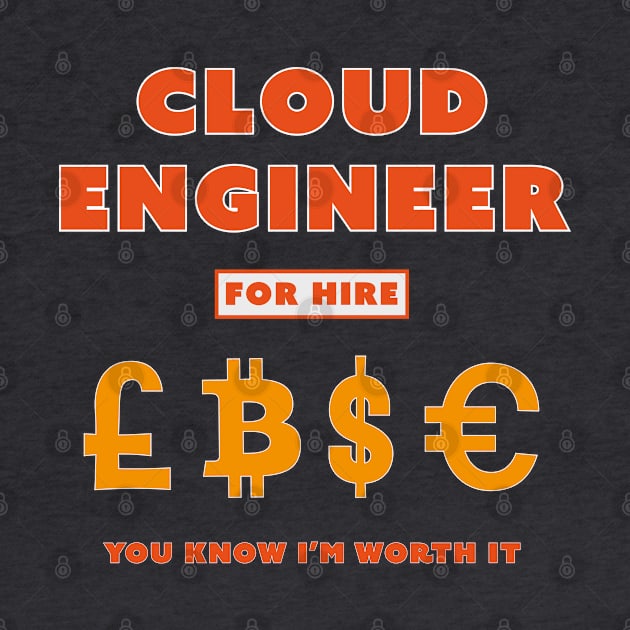 Cloud Engineer for Hire You Know I’m worth it by Incognito Design